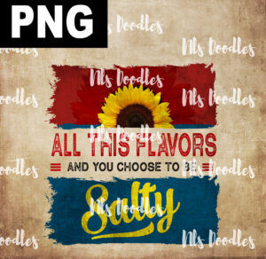 All these flavors and you chose to be salty-PNG DIGITAL DOWNLOAD for sublimation or screens