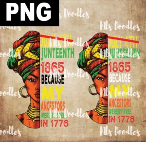 Juneteenth 1865 because my ancestors weren't free in 1776-2 png files- DIGITAL DOWNLOAD for sublimation or screens