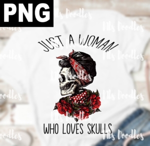 jsut a woman who loves skulls-PNG DIGITAL DOWNLOAD for sublimation or screens