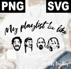 my playlist be like-post malon-willie snop dolly-SVG-PNG DIGITAL DOWNLOAD for sublimation or screens