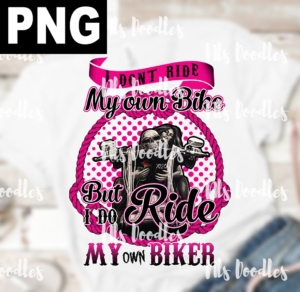 i don't ride my own bike but i do ride my own biker-PNG DIGITAL DOWNLOAD for sublimation or screens