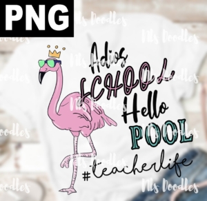 adios school hello pool teacher life-PNG DIGITAL DOWNLOAD for sublimation