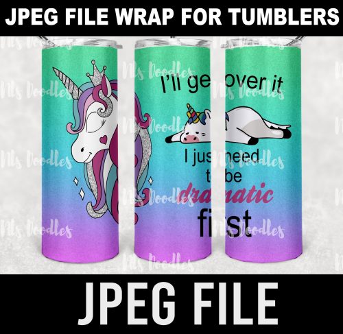 i'll get over it i just need to be dramatic first-jpeg DIGITAL DOWNLOAD for sublimation or screens