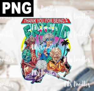 thank you for being a friend-golden girls -turtel ninja-PNG DIGITAL DOWNLOAD for sublimation