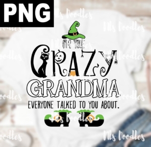i am the crazy grandma everyone talked to you about-witch-Halloween  png DIGITAL DOWNLOAD for sublimation or screens