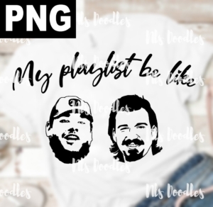my playlist be like- luke combs morgan wallen-svg-PNG DIGITAL DOWNLOAD for sublimation or screens