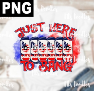 just here to bang-PNG DIGITAL DOWNLOAD for sublimation or screens