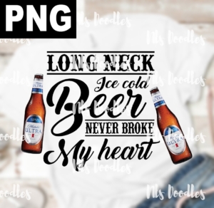 long neck ice cold beer never broke my heart-michelob ultra-PNG DIGITAL DOWNLOAD for sublimation or screens