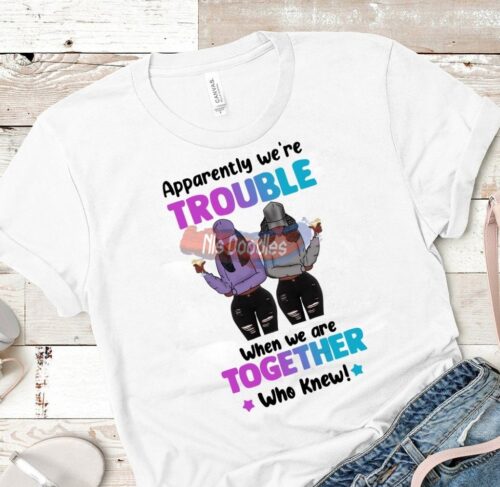 Apparntly We Are Trouble When Together Who Knew!-Png Digital Download For Sublimation Or Screens