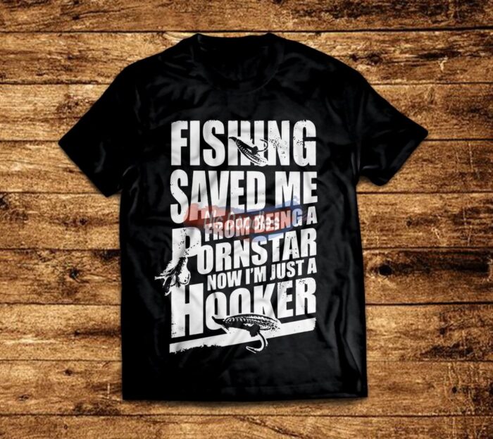 Fishing Saved Me From Being A Pornstar Now Im Just Hooker Design