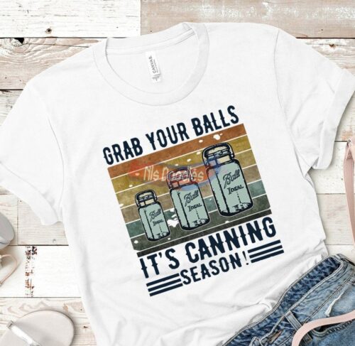 Grab Your Balls Its Canning Season Design
