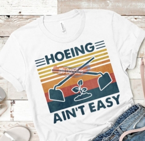 Hoeing Aint Easy Design