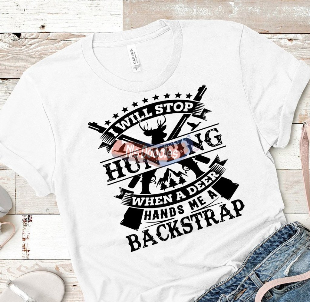 I Will Stop Hunting When A Deer Hands Me Backstrap-Png Digital Download For Sublimation Or Screens
