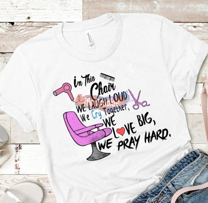 In This Chair We Laugh Loud Cry Together Love Big Pray Hard Png Digital Download For Sublimation