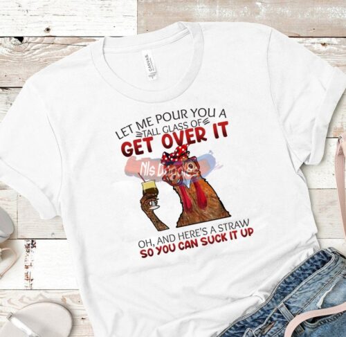 Let Me Pour You A Tall Glass Of Get Over It Oh And Heres Straw So Can Suck Up-Png Digital Download