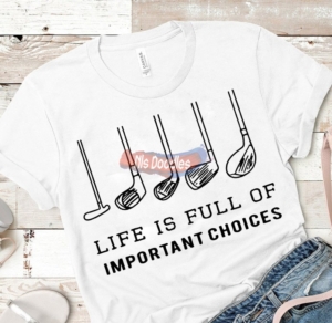 Life Is Full Of Important Choices -Golf Bats Design