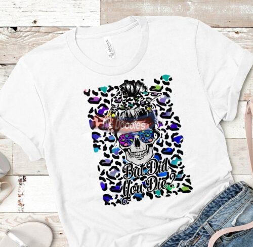 Messy Bun - Skull But Did You Die-Png Digital Download For Sublimation Or Screens Design