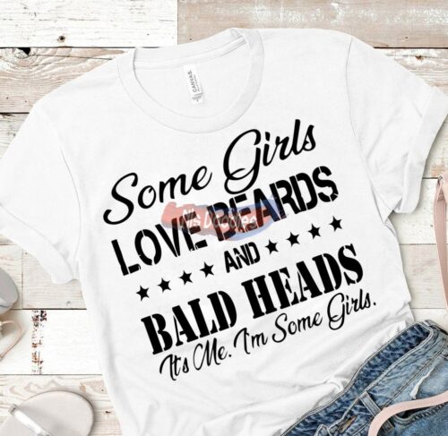 Some Girls Like Beards And Bald Heads It Me Iim Some Design