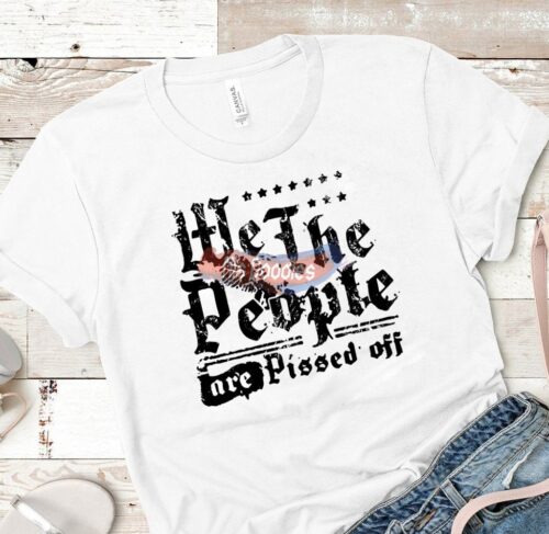 We The People Are Pissed Off-Svg-Png Digital Download For Sublimation Or Screens Design