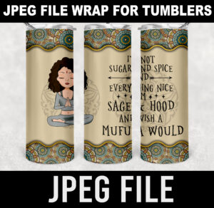 i am not sugar and spice and everything nice i'm sage & hood and wish a mufuka would-brunnet version-funny yoga-jpeg- DIGITAL DOWNLOAD for sublimation