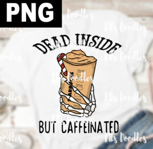dead inside but caffeinated-skull coffee-png  DIGITAL DOWNLOAD for sublimation or screens