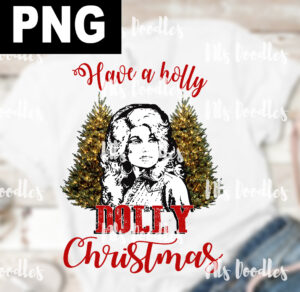 have a holly dolly Christmas-dolly patron Christmas-png  DIGITAL DOWNLOAD for sublimation or screens