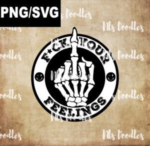 f*ck your feelings-middle finger skeleton-PNG/SVG DIGITAL DOWNLOAD for sublimation