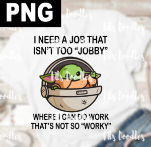cute baby yoda-need a job-PNG DIGITAL DOWNLOAD for sublimation or screens