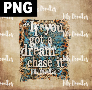 cody johnson-if you have a dream chase it-leopard-PNG DIGITAL DOWNLOAD for sublimation