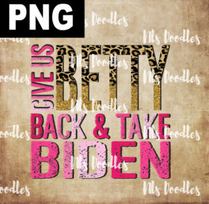 give us betty back and take biden-PNG DIGITAL DOWNLOAD for sublimation