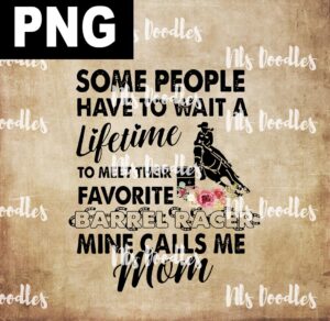 some people have to wait a lifetime to meet their favorite barrel racer-PNG DIGITAL DOWNLOAD for sublimation