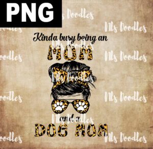 kinda busy being an mom and a dog mom-leopard -messy bun-PNG DIGITAL DOWNLOAD for sublimation or screens