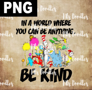 In a World You can Be Anything, Be Kind-Dr Seuss-PNG DIGITAL DOWNLOAD for sublimation or screens