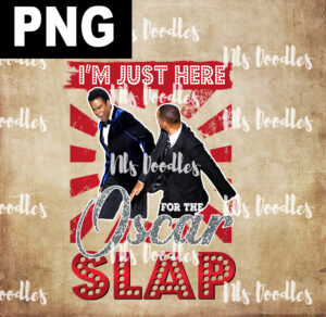 i am just here for the oscar slap-PNG DIGITAL DOWNLOAD for sublimation or screens