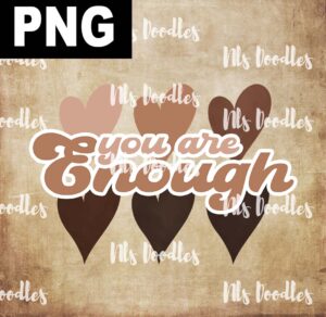 you are enough-colorful hearts-PNG DIGITAL DOWNLOAD for sublimation or screens