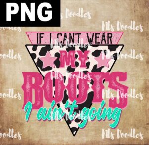 if i can't wear my boots i ain't going-PNG DIGITAL DOWNLOAD for sublimation or screens