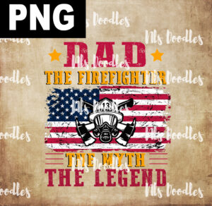 dad the firefighter the myth legend-PNG DIGITAL DOWNLOAD for sublimation or screens