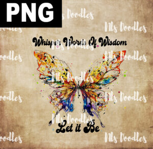 Whisper Words Of Wisdom let it be-watercolor Butterfly-png file- DIGITAL DOWNLOAD for sublimation or screens