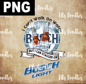 i cant walk onw water but i can stagger on-busch light-PNG DIGITAL DOWNLOAD for sublimation or screens