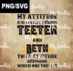 my attitude is somewhere between teeter and beth-yellowstone-PNG ٍSVG DIGITAL DOWNLOAD for sublimation or screens (Copy)