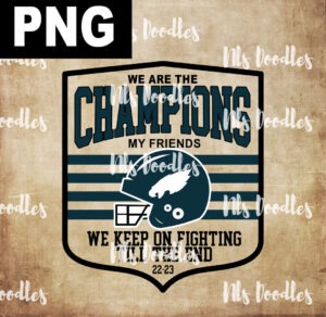we are the  champions my friends Philadelphia Eagles-PNG DIGITAL DOWNLOAD for sublimation or screens