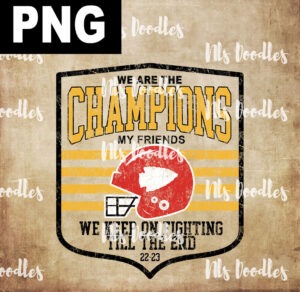 we are the  champions my friends kansas city chiefs-PNG DIGITAL DOWNLOAD for sublimation or screens