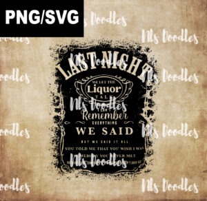 last night we let liquor talk-morgan wallen jack daniels label-PNG SVG DIGITAL DOWNLOAD for sublimation or screens (Copy)