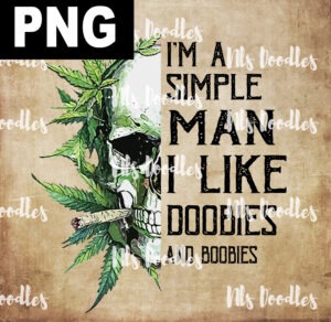 I'm A Simple Man I Like Doobies and Boobies Skull Cannabis-PNG DIGITAL DOWNLOAD for sublimation or screens