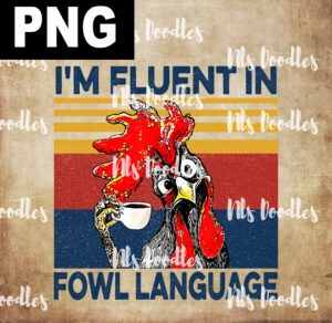 i am fluent in fowl language-funny chicken coffee cup -PNG DIGITAL DOWNLOAD for sublimation or screens