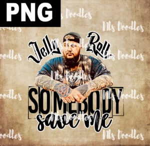 jelly roll somebody save me-PNG DIGITAL DOWNLOAD for sublimation or screens