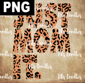 just mom it leopaed PNG File DIGITAL DOWNLOAD for sublimation or screens
