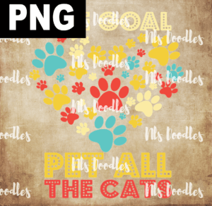 life goal pet all the cats paws PNG File DIGITAL DOWNLOAD for sublimation or screens