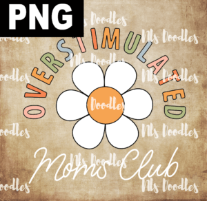 overstimulated moms club flower PNG File DIGITAL DOWNLOAD for sublimation or screens