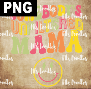 somebodys unflidetred mama PNG File DIGITAL DOWNLOAD for sublimation or screens